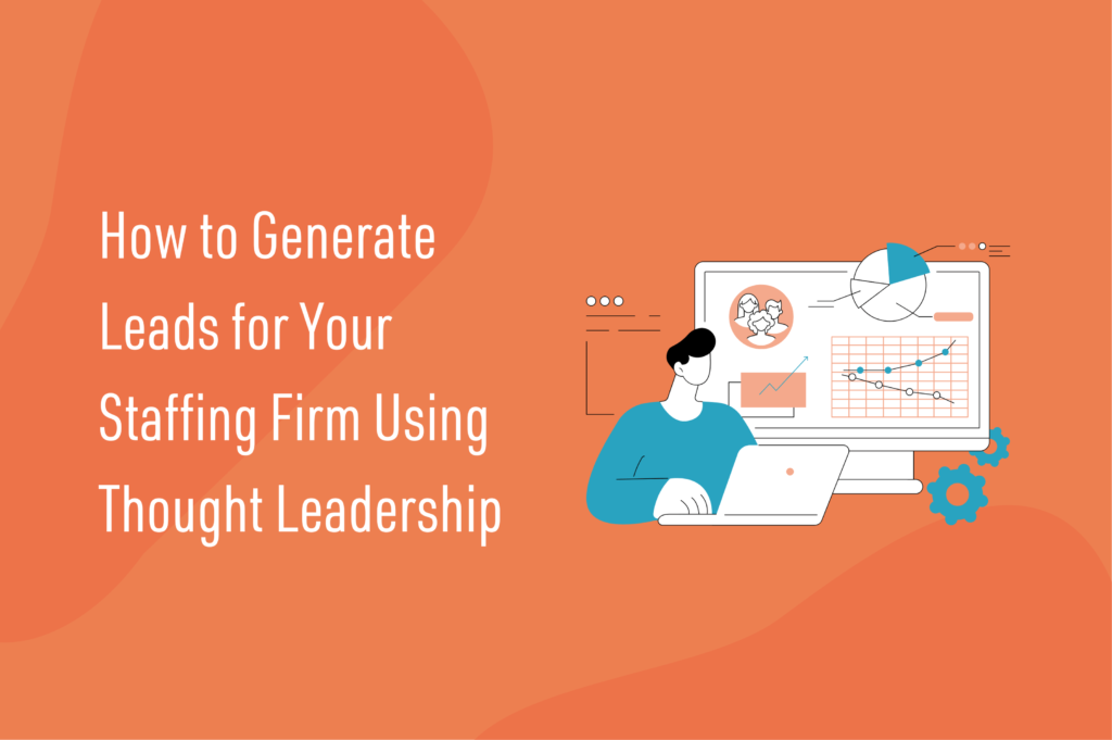 An illustration depicts a person using a laptop beside a large screen displaying charts and graphs. Against the vibrant orange backdrop, text reads, How Thought Leadership Generates Leads for Your Staffing Firm.