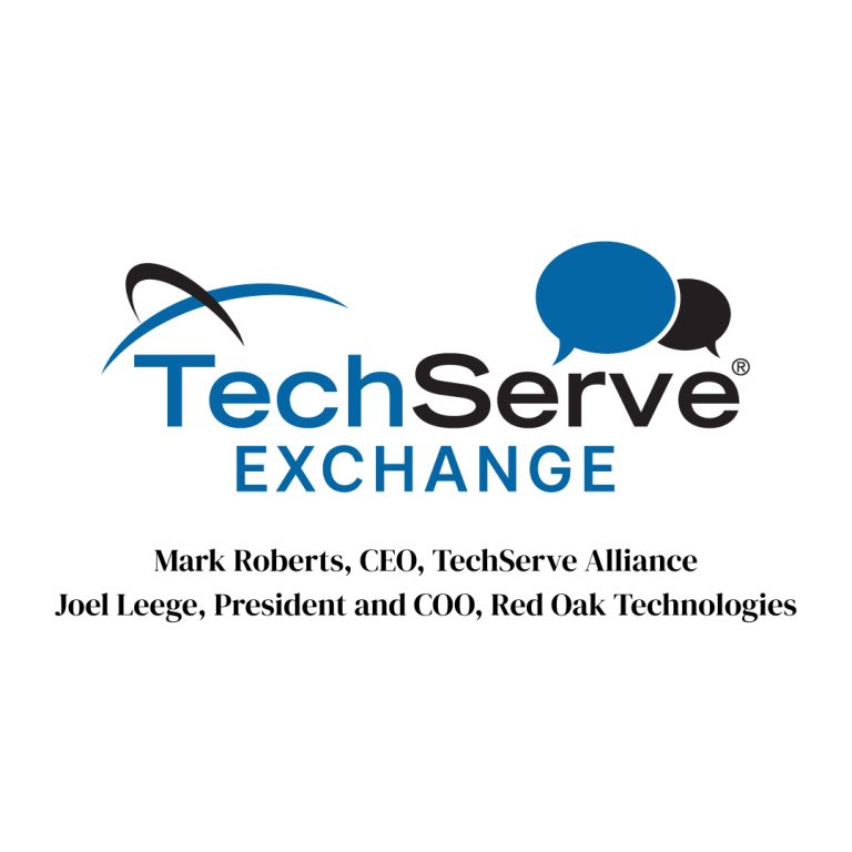 TechServe Exchange logo with speech bubbles above the text. Below, it reads: Mark Roberts, CEO, TechServe Alliance; Joel Leege, President and COO, Red Oak Technologies—insightful leaders shaping the future of IT and IT staffing.