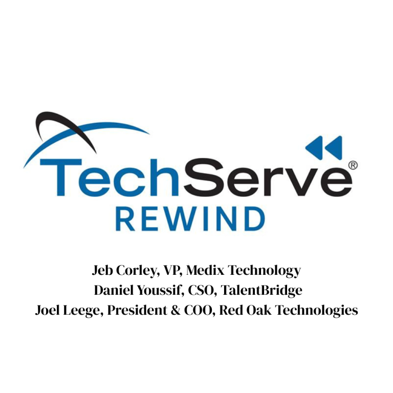 Logo for TechServe REWIND with guest names: Jeb Corley (VP, Medix Technology), Daniel Youssif (CSO, TalentBridge), and Joel Leege (President & COO, Red Oak Technologies) listed below—join us to explore sales strategies in a shifting market.