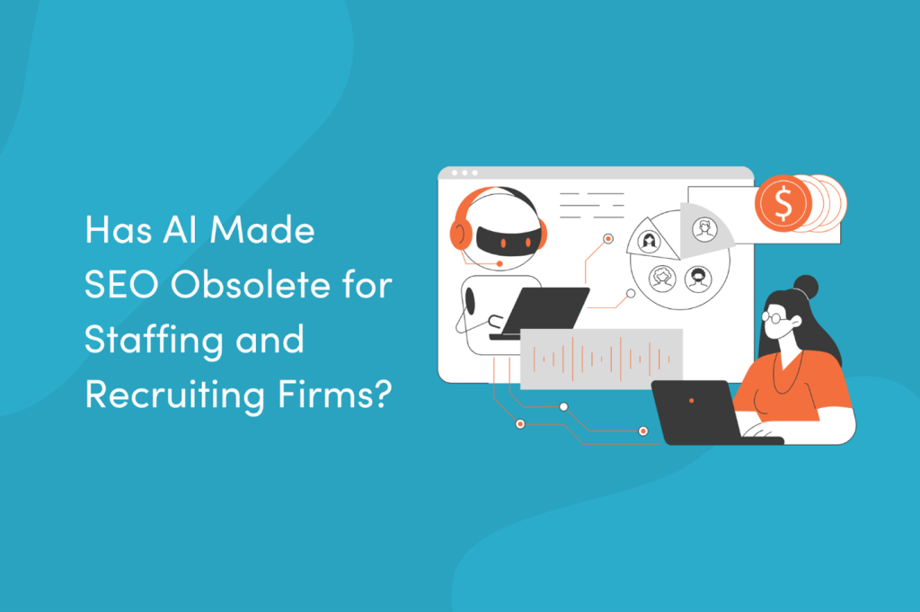 A graphic shows a robot and a woman at laptops, connected by digital lines. Text reads: Has AI Made SEO Obsolete for Staffing and Recruiting Firms? Coins, charts, and user icons are displayed in the background.